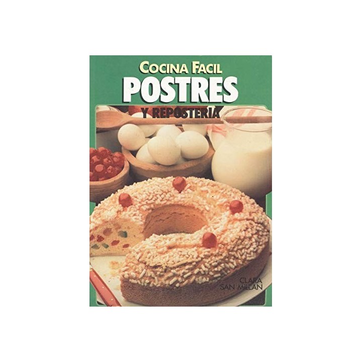 COCINA FACIL: POSTRES Y REPOSTERIA.